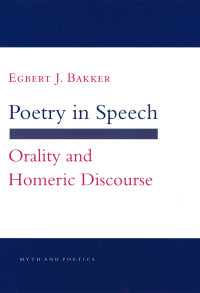 Egbert J. Bakker — Poetry in Speech