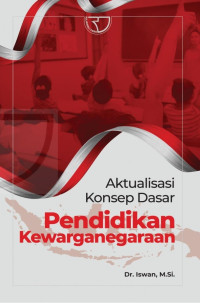 Dr. Iswan, M.Si. — Aktualisasi Konsep Dasar Pendidikan Kewarganegaraan