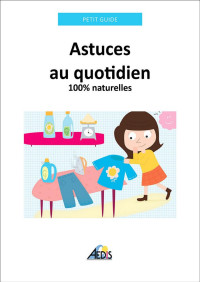 Petit Guide — Astuces au quotidien: 100% naturelles (Petit guide t. 366) (French Edition)
