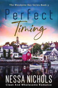 Nessa Nichols — Perfect Timing (The Woodpine Bay #3)