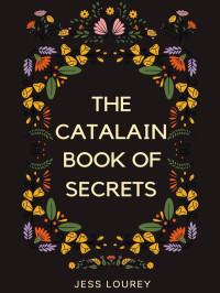 Lourey, Jess — The Catalain Witches 01-The Catalain Book of Secrets