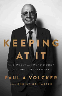 Paul A Volcker & Christine Harper — Keeping At It