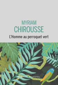 Myriam Chirousse — L'homme au perroquet vert