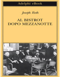 Joseph Roth — Al bistrot dopo mezzanotte: Un’antologia francese