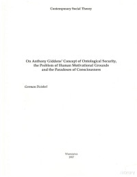 Giddens' Concept Of Ontological Security, The Problem Of Human Motivational Grounds, And The Paradoxes Of Consciousness — Giddens' Concept Of Ontological Security, The Problem Of Human Motivational Grounds, And The Paradoxes Of Consciousness