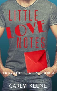 Carly Keene [Keene, Carly] — Little Love Notes (Dogwood Falls #4)