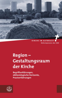 Hans-Hermann Pompe (Hrsg.), Daniel Hörsch (Hrsg.) — Region – Gestaltungsraum der Kirche. Begriffserklärungen, ekklesiologische Horizonte, Praxiserfahrungen