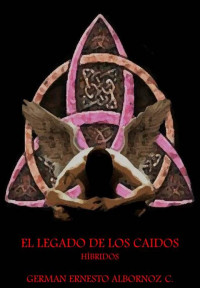 GERMAN ERNESTO ALBORNOZ C — EL LEGADO DE LOS CAÍDOS (EL LEGADO DE LOS CAIDOS nº 1) (Spanish Edition)