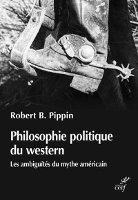 Robert B Pippin — Philosophie politique du western