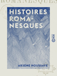 Arsène Houssaye — Histoires romanesques