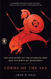 John R. Hale — Lords of the Sea: The Epic Story of the Athenian Navy and the Birth of Democracy