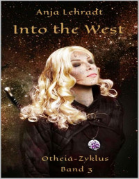 Anja Lehradt — Into the West: Otheiá-Zyklus Band 3 (German Edition)