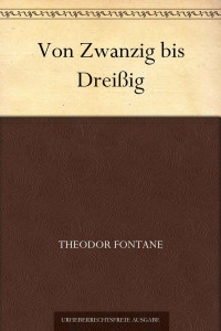 Fontane, Theodor — Von Zwanzig bis Dreißig