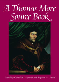 Ed. Gerad W. Wegemer & Stephen W. Smith — A Thomas More Source Book