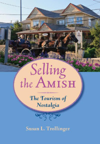 Susan L. Trollinger — Selling the Amish: The Tourism of Nostalgia