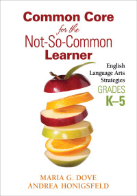 Maria G. Dove;Andrea Honigsfeld; — Common Core for the Not-So-Common Learner, Grades K-5