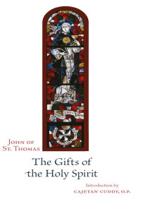 João Poinsot (John of St. Thomas, O.P.), 1589-1644 — The Gifts of the Holy Spirit