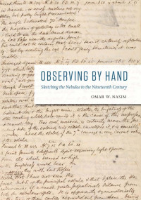 Omar W. Nasim — Observing by Hand: Sketching the Nebulae in the Nineteenth Century