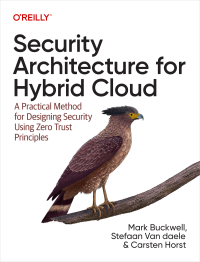 Mark Buckwell, Stefaan Van Daele, Carsten Horst — Security Architecture for Hybrid Cloud: A Practical Method for Designing Security Using Zero Trust Principles