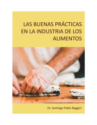 Santiago Pablo Baggini — LAS BUENAS PRÁCTICAS EN LA INDUSTRIA DE LOS ALIMENTOS