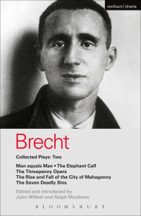 Bertolt Brecht — Brecht Collected Plays: 2: Man Equals Man; Elephant Calf; Threepenny Opera; Mahagonny; Seven Deadly Sins: "Man Equals Man", "Elephant Calf", "Threepenny Ope (World Classics)