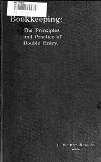 Hawkins, L. Whittem (Leslie Whittem) — Bookkeeping; the principles and practice of double entry; with exercises, key and an appendix of forms