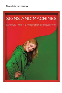 Maurizio Lazzarato — Signs and Machines: Capitalism and the Production of Subjectivity (Semiotext(e) / Foreign Agents)