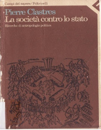 Pierre Clastres — Le società contro lo stato - Ricerche di antropologia politica