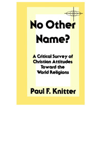 Paul F. Knitter — No Other Name?: A Critical Survey of Christian Attitudes Toward the World Religions