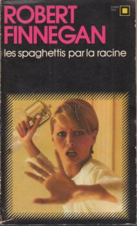 Robert Finnegan [Finnegan, Robert] — Les spaghettis par la racine