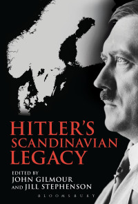 John Gilmour, Jill Stephenson — Hitler's Scandinavian Legacy