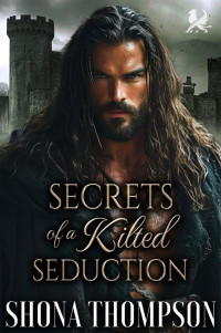 Shona Thompson — Secrets of a Kilted Seduction: Scottish Second Chance Romance (Temptation in Tartan Book 6)