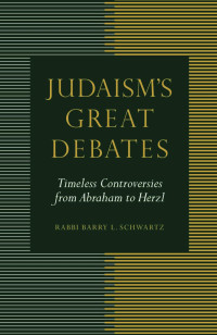 Schwartz, Barry L.; — Judaism's Great Debates