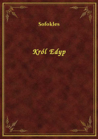 Sofokles — Król Edyp