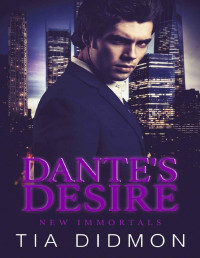 Tia Didmon — Dante's Desire (New Immortals Book 2)