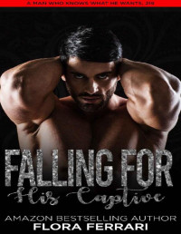 Flora Ferrari [Ferrari, Flora] — Falling For His Captive: An Instalove Possessive Age Gap Romance (A Man Who Knows Who He Wants Book 219)