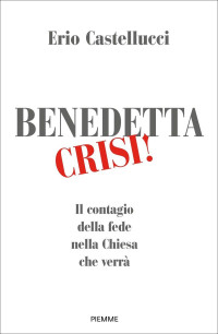 Erio Castellucci — Benedetta crisi!