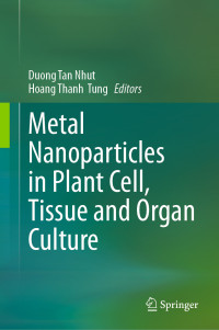 Duong Tan Nhut & Hoang Thanh Tung — Metal Nanoparticles in Plant Cell, Tissue and Organ Culture