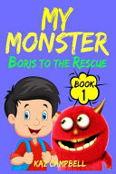 Kaz Campbell [Campbell, Kaz] — MY MONSTER - Book 1 - Boris to the Rescue: First Book in the MY MONSTER Series