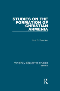 Nina G. Garsoïan — Studies on the Formation of Christian Armenia