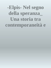 Sconosciuto — -Elpis- Nel segno della speranza_ Una storia tra contemporaneità e mitologia antica (Italian Edition)_trial