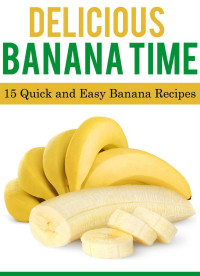 Merber Cooking — Delicious Banana Time: 15 Quick and Easy Banana Recipes (Delicious Food Time)
