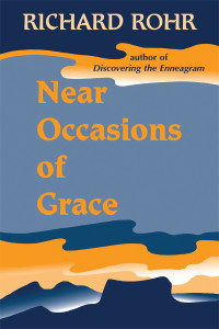 Rohr, Richard — Near Occasions of Grace