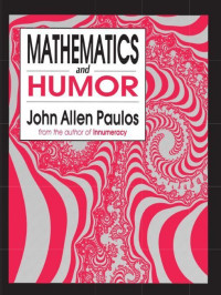 John Allen Paulos — Mathematics and Humor: A Study of the Logic of Humor