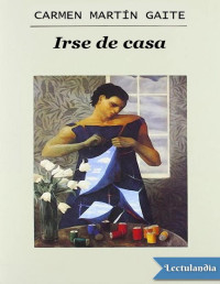 Carmen Martín Gaite — Irse De Casa