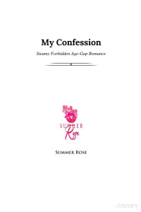 Summer Rose. — My Confession - Steamy Forbidden Age-Gap Romance