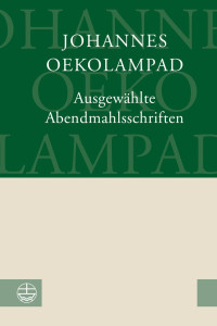 Johannes Oekolampad — Ausgewählte Abendmahlsschriften