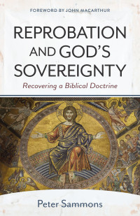 Peter Sammons; — Reprobation and God's Sovereignty