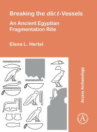 Elena L. Hertel — Breaking the dšr.t-Vessels. An Ancient Egyptian Fragmentation Rite