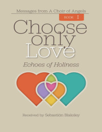 Sebastian Blaksley [Blaksley, Sebastian] — Choose Only Love I: Echoes of Holiness